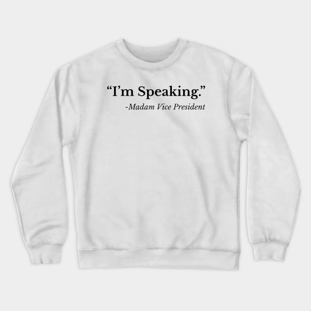 I'm Speaking - Madam Vice President Crewneck Sweatshirt by Bahaya Ta Podcast
